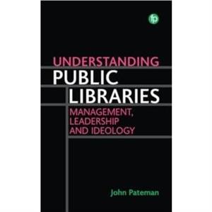 Understanding Public Libraries by John Pateman