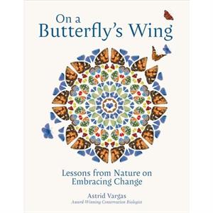 On a Butterflys Wing by Astrid Vargas