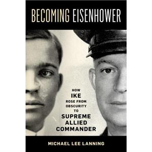 Becoming Eisenhower by Michael Lee Lanning