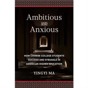 Ambitious and Anxious by Yingyi Ma