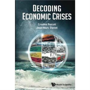 Decoding Economic Crises by Daniel & Jeanmarc Escp Business School & France