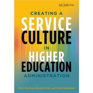 Creating a Service Culture in Higher Education Administration by Katie Humphreys