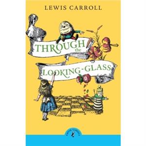 Through the Looking Glass and What Alice Found There by Lewis Carroll