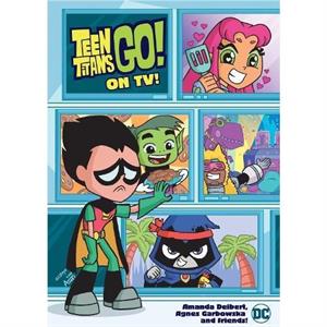 Teen Titans Go On TV by Agnes Garbowska