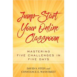 JumpStart Your Online Classroom by Constance E. Wanstreet