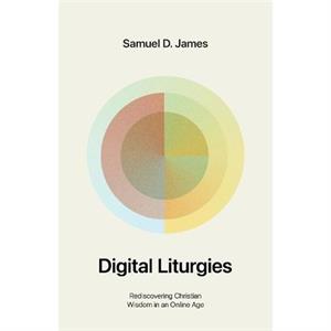 Digital Liturgies by Samuel James