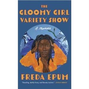 The Gloomy Girl Variety Show by Freda Epum