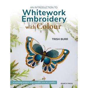 An Introduction to Whitework Embroidery with Colour by Trish Burr