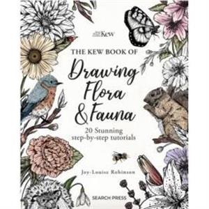 The Kew Book of Drawing Flora and Fauna by JoyLouise Robinson