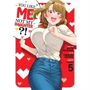 You Like Me Not My Daughter Manga Vol. 5 by Kota Nozomi