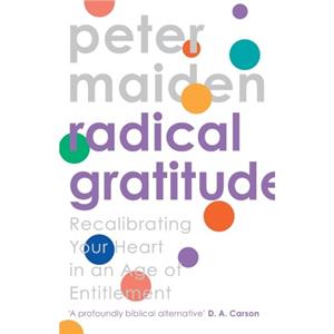 Radical Gratitude by Peter Maiden