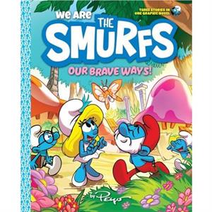 We Are the Smurfs Our Brave Ways We Are the Smurfs Book 4 by Peyo