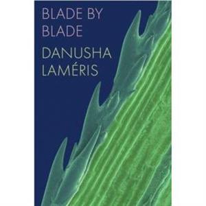 Blade by Blade by Danusha Lameris