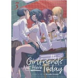 My Girlfriends Not Here Today Vol. 3 by Kiyoko Iwami