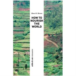 How to Nourish the World by Hans R Herren