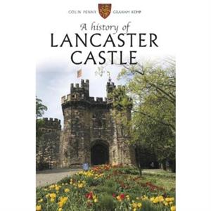 A History of Lancaster Castle by Graham Kemp