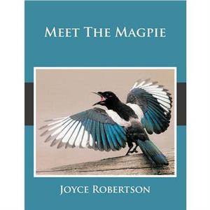 Meet The Magpie by Joyce Robertson