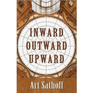 Inward Outward Upward by Art Sathoff