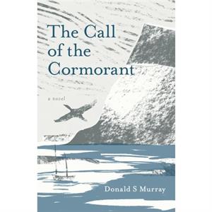 The Call of the Cormorant by Donald S Murray