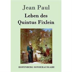 Leben des Quintus Fixlein by Jean Paul