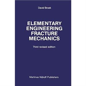 Elementary engineering fracture mechanics by D. Broek