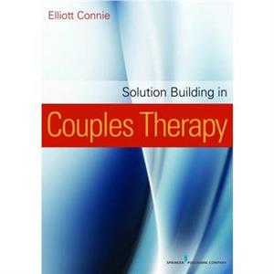 Solution Building in Couples Therapy by Connie & Elliott & MA & LPC