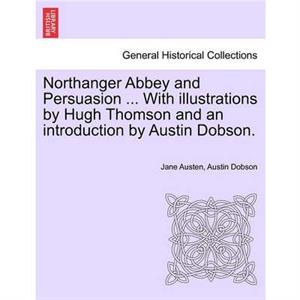 Northanger Abbey and Persuasion ... with Illustrations by Hugh Thomson and an Introduction by Austin Dobson. by Jane Austen