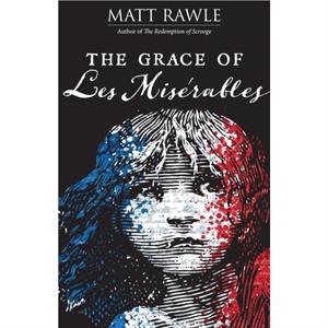 Grace of Les Miserables The by Matt Rawle