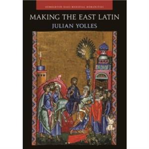 Making the East Latin by Julian Yolles