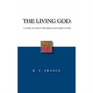 The Living God by R. T. France