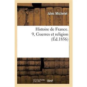 Histoire de France. 9 Guerres Et Religion Ed.1856 by MICHELET J