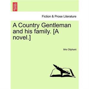 A Country Gentleman and His Family. A Novel. by Margaret Wilson Oliphant