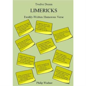 Twelve Dozen Limericks FreshlyWritten Humorous Verse by Philip Wadner