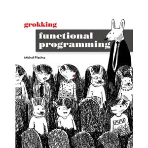 Grokking Functional Programming by Michal Plachta