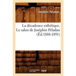 La Decadence Esthetique. Le Salon de Josephin Peladan Ed.18881891 by PELADAN J