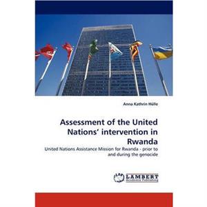 Assessment of the United Nations Intervention in Rwanda by Anna Kathrin Hulle