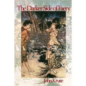 The Darker Side of Faery by John Kruse