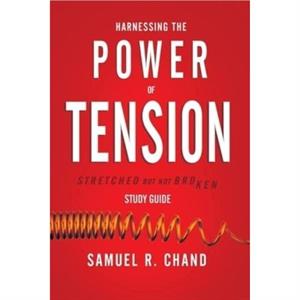 Harnessing the Power of Tension  Study Guide by Sam Chand