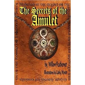 The Secrets of the Amulet 1 by Willow Feathernet