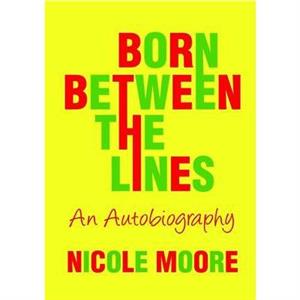 Born Between the Lines an Autobiography by Nicole Moore