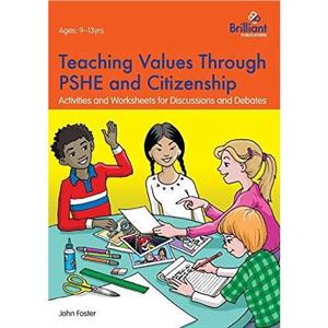 Teaching Values through PSHE and Citizenship by John Foster