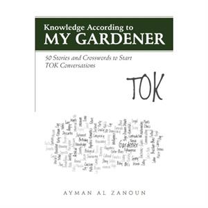 Knowledge According to My Gardener by Ayman Al Zanoun