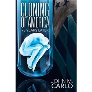 Cloning of America by John M Carlo