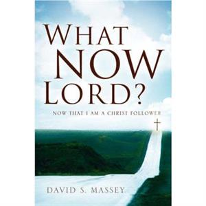 What Now Lord by David S. Massey