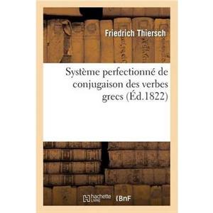 Systeme Perfectionne de Conjugaison Des Verbes Grecs Presente Dans Une Suite de Tableaux by ThierschF