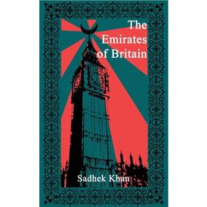 The Emirates of Britain by Sadhek Khan