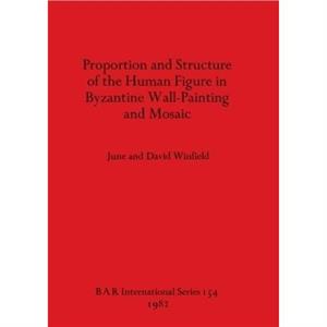 Proportion and Structure of the Human Figure in Byzantine Wall Painting and Mosaic by June Winfield