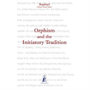 Orphism and the Initiatory Tradition by &256&347ram Vidy&257 Order Raphael