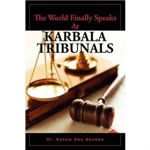 The World Finally Speaks At KARBALA TRIBUNALS by Dr Hatem Abu Shahba