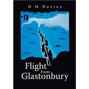 Flight From Glastonbury by D H Davies